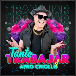 Tanto Trabajar - Single by Afro Criollo album reviews, ratings, credits