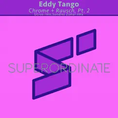 Chrome + Rausch, Pt. 2 - Single by Eddy Tango album reviews, ratings, credits
