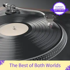 The Best of Both Worlds by Sunset Lounge Melodies album reviews, ratings, credits