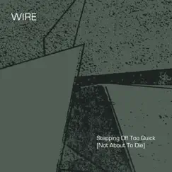Stepping Off Too Quick (Not About To Die) [6th Demo] - Single by Wire album reviews, ratings, credits