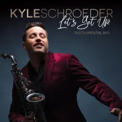 Let's Get Up (Instrumental Mix) - Single by Kyle Schroeder album reviews, ratings, credits