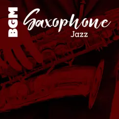 BGM Saxophone Jazz: Relaxing Music Collection for Cafe Bar, Restaurant, Bar Background, Club Jazz & Good Time with Refreshing Mix by Instrumental Jazz Music Ambient album reviews, ratings, credits