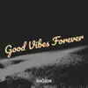 Good Vibes Forever - Single album lyrics, reviews, download