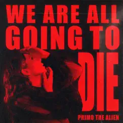 We Are All Going to Die Song Lyrics