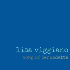 Song of Bernadette (feat. Monroe Quinn & Wells Hanley) - Single by Lisa Viggiano album reviews, ratings, credits