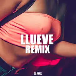 Llueve - Single by DJ Alex Remix album reviews, ratings, credits