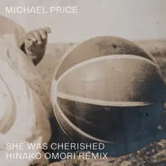 She Was Cherished (Hinako Omori Remix) - Single by Michael Price album reviews, ratings, credits