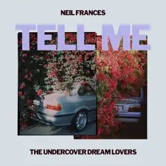 Tell Me - Single by NEIL FRANCES & The Undercover Dream Lovers album reviews, ratings, credits