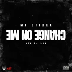 Change on Me (feat. Dex Da Don) - Single by MF Stixxx album reviews, ratings, credits