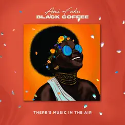 There's Music in the Air (feat. Black Coffee) - Single by Ami Faku & Gallo Remixed album reviews, ratings, credits