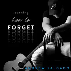 Learning How to Forget - Single by Andrew Salgado album reviews, ratings, credits