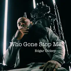 Who Gone Stop Me - Single by Edgar Dickey album reviews, ratings, credits