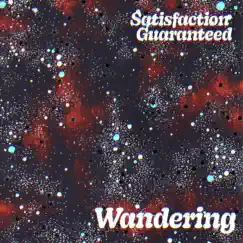 Wandering - Single by Satisfaction Guaranteed album reviews, ratings, credits