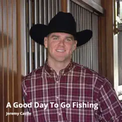 A Good Day to Go Fishing - Single by Jeremy Castle album reviews, ratings, credits