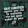 Beat Lunático (Agora Que Ela Ta Solteira Ela Só Quer Saber de Pau) - Single album lyrics, reviews, download