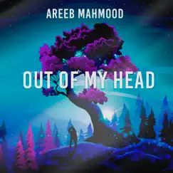 Out of My Head - Single by Areeb Mahmood album reviews, ratings, credits