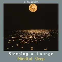 Sleeping Α-lounge - Mindful Sleep by α Treatment album reviews, ratings, credits
