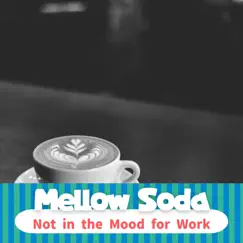 Not in the Mood for Work by Mellow Soda album reviews, ratings, credits