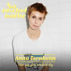 När jag gick bredvid dig - Single by Anna Ternheim album reviews, ratings, credits