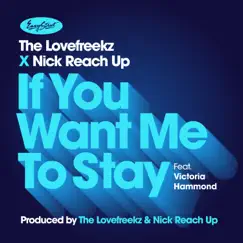 If You Want Me to Stay (feat. Victoria Hammond) - EP by The Lovefreekz & Nick Reach Up album reviews, ratings, credits