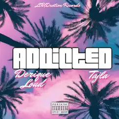 Addicted (feat. Tajla) - Single by Derique Loud album reviews, ratings, credits