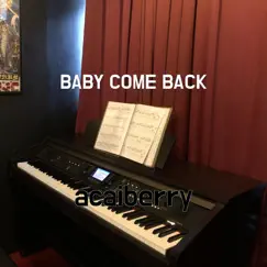 Baby Come Back - Single by Acaiberry album reviews, ratings, credits
