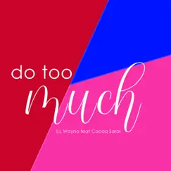 Do Too Much (feat. Cocoa Sarai) Song Lyrics