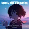 Until the Sun Rises - Single album lyrics, reviews, download