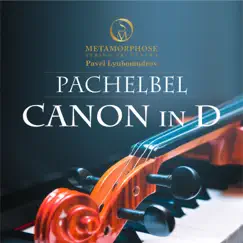 Canon and Gigue in D Major, P. 37: I. Canon - Single by Pavel Lyubomudrov & Metamorphose String Orchestra album reviews, ratings, credits