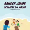Bruder Jakob, Schläfst du noch? (German Version) - Single album lyrics, reviews, download