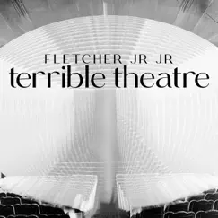 Terrible Theatre by FLETCHER Jr Jr album reviews, ratings, credits