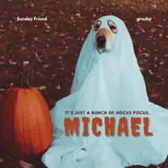 It's Just a Bunch of Hocus Pocus, Michael - Single by Sunday Friend & grazby album reviews, ratings, credits