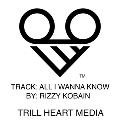 All I Wanna Know - Single by Rizzy Kobain album reviews, ratings, credits