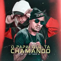 O PAPAI QUE TA CHAMANDO - Single by Mc Rd & THEUZ ZL album reviews, ratings, credits
