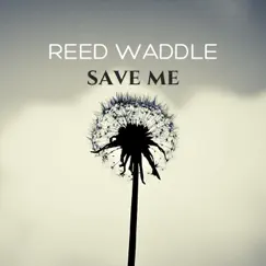 Save Me - Single by Reed Waddle album reviews, ratings, credits