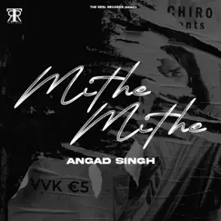 Mithe Mithe - Single by Angad Singh & Inder Nagra album reviews, ratings, credits