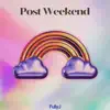 Post Weekend - Single album lyrics, reviews, download