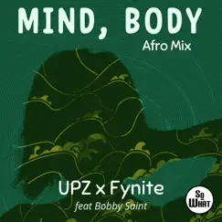 Mind, Body (Afro Mix) [feat. Bobby Saint] - Single by UPZ & Fynite album reviews, ratings, credits