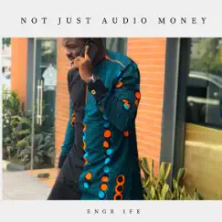 Not Just Audio Money - Single by Engr Ife album reviews, ratings, credits