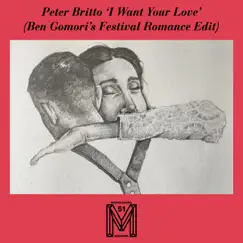I Want Your Love (Ben Gomori's Festival Romance Edit) - Single by Peter Britto & Ben Gomori album reviews, ratings, credits