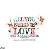 All You Need Is Love, Ibiza Lounge Session, Vol. 1 (Selected) album lyrics, reviews, download