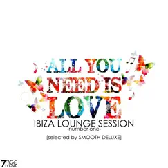 All You Need Is Love, Ibiza Lounge Session, Vol. 1 (Selected) by Smooth Deluxe album reviews, ratings, credits