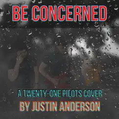 Be Concerned - Single by Justin Anderson album reviews, ratings, credits
