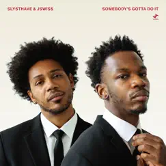 Somebody's Gotta Do It by Sly5thAve & JSWISS album reviews, ratings, credits