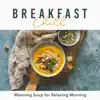 Breakfast Chill: Warming Soup for Relaxing Morning album lyrics, reviews, download
