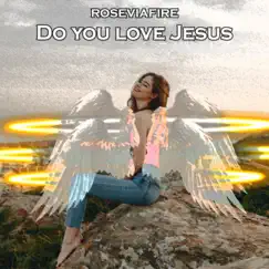 Do You Love Jesus - Single by Roseviafire album reviews, ratings, credits