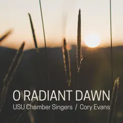 O Radiant Dawn - Single by Utah State University Chamber Singers & Cory Evans album reviews, ratings, credits