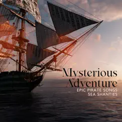 Mysterious Adventure: Epic Pirate Songs, Sea Shanties Music & Folk Music, Uplifting Melodies, Inspirational Medley by Various Artists album reviews, ratings, credits