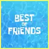 Best of Friends (The Spongebob Squarepants Movie Rehydrated) - Single album lyrics, reviews, download
