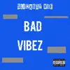 Bad Vibez - Single album lyrics, reviews, download